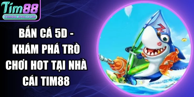 bắn cá 5D