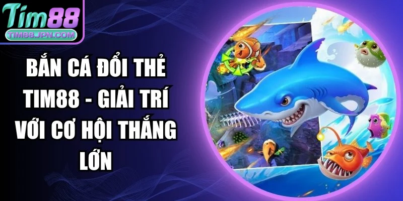 bắn cá đổi thẻ