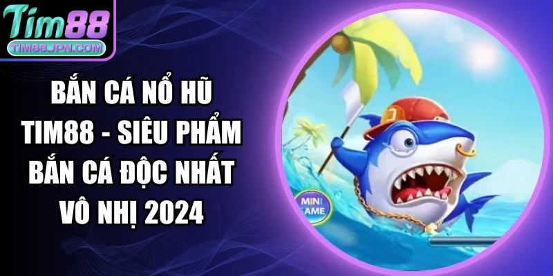 Bắn cá nổ hũ